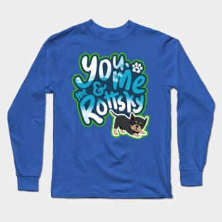 You, Me And The Rottsky - My Playful Mix Breed Rottsky Dog Long Sleeve T-Shirt